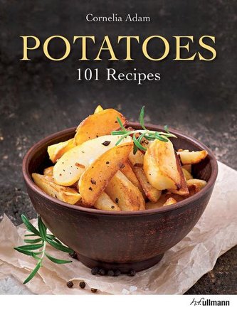 Potatoes: 101 Recipes - A Passion for Spuds