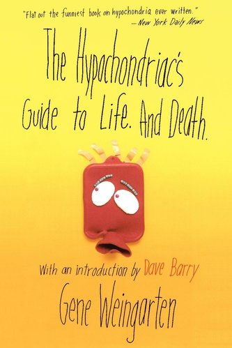 The Hypochondriac's Guide to Life. and Death.