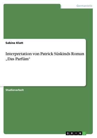 Interpretation von Patrick Süskinds Roman \"Das Parfüm\"