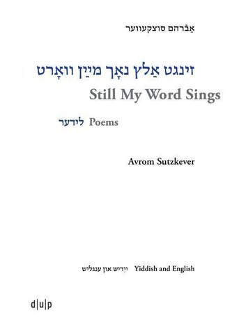 Avrom Sutzkever. Still My Word Sings