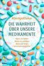 Die Wahrheit über unsere Medikamente