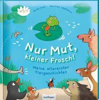 Nur Mut, kleiner Frosch! Meine allerersten Tiergeschichten