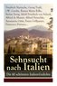 Sehnsucht nach Italien: Die 60 schönsten Italien-Gedichte: Eine lyrische Ode an Italien von Goethe, Nietzsche, Stefan Zweig, Ril