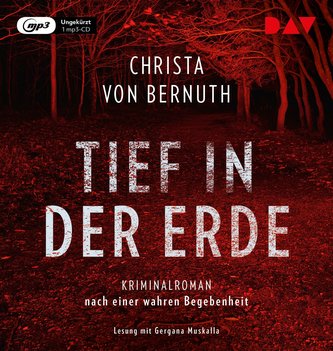 Tief in der Erde. Kriminalroman nach einer wahren Begebenheit