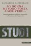 \"Io donna mi sono posta a scrivere...\"