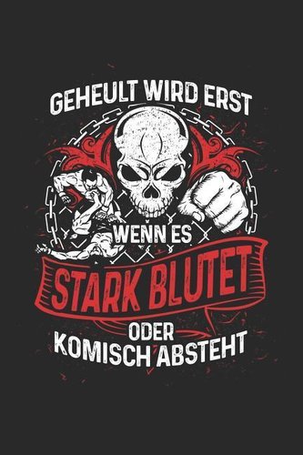 Geheult Wird Nicht: Notizbuch Für Mma Muay Thai Karate Kick-Boxen Wrestling Brazilian Jiu-Jitsu Kung Fu