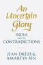 An Uncertain Glory: India and Its Contradictions