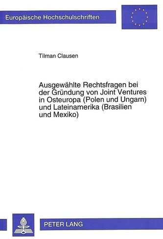 Ausgewählte Rechtsfragen bei der Gründung von Joint Ventures in Osteuropa (Polen und Ungarn) und Lateinamerika (Brasilien und Me