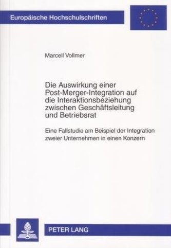 Die Auswirkung einer Post-Merger-Integration auf die Interaktionsbeziehung zwischen Geschäftsleitung und Betriebsrat