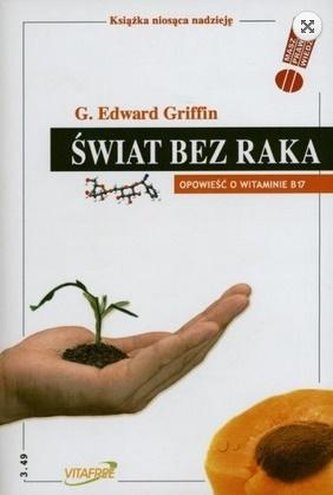Świat bez raka. Opowieść o witaminie B 17