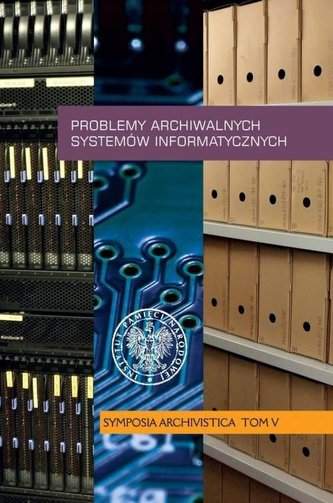 Problemy archiwalnych systemów informatycznych Problemy archiwalnych systemów informatycznych