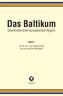 Das Baltikum. Geschichte einer europäischen Region. Bd.1