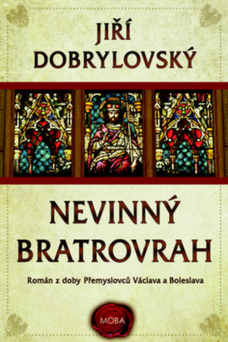 Nevinný bratrovrah - Román z doby Přemyslovců Václava a Boleslava