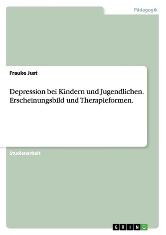 Depression bei Kindern und Jugendlichen. Erscheinungsbild und Therapieformen.