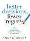 Better Decisions, Fewer Regrets: 5 Questions to Help You Determine Your Next Move