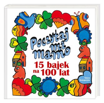 Poczytaj mi, mamo. 15 bajek na 100 lat