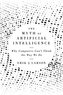 The Myth of Artificial Intelligence