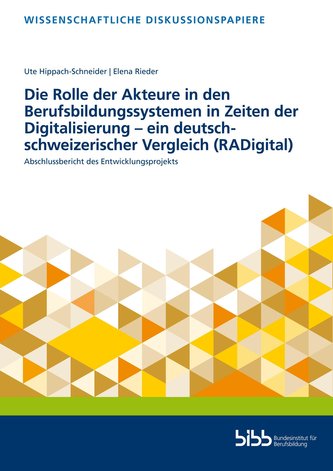 Die Rolle der Akteure in den Berufsbildungssystemen in Zeiten der Digitalisierung - ein deutsch-schweizerischer Vergleich (RADig