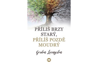 Příliš brzy starý, příliš pozdě moudrý