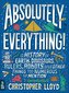 Absolutely Everything!: A History of Earth, Dinosaurs, Rulers, Robots and Other Things Too Numerous to Mention