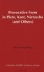 Provocative Form in Plato, Kant, Nietzsche (and Others)