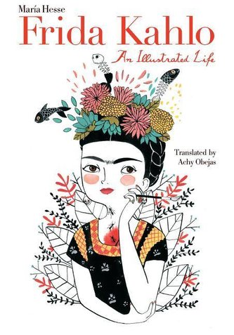 Frida Kahlo: An Illustrated Life