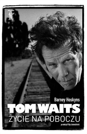 Tom Waits. Życie na poboczu
