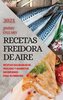 RECETAS FREIDORA DE AIRE 2021  (AIR FRYER RECIPES SPANISH EDITION)