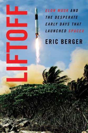 Liftoff: Elon Musk and the Desperate Early Days That Launched Spacex