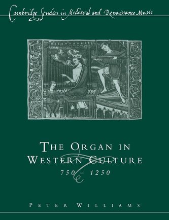 The Organ in Western Culture, 750 1250