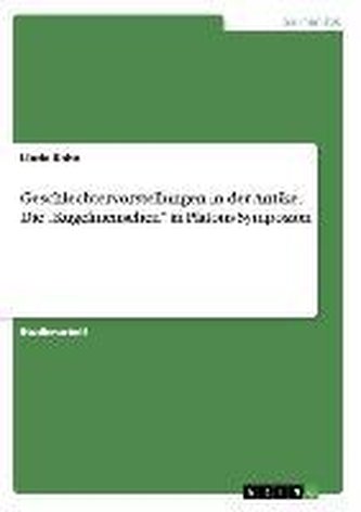 Geschlechtervorstellungen in der Antike. Die \"Kugelmenschen\" in Platons Symposion