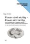 Frauen sind wichtig - Frauen sind nichtig!