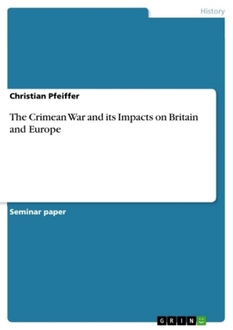 The Crimean War and its Impacts on Britain and Europe The Crimean War and its Impacts on Britain and Europe