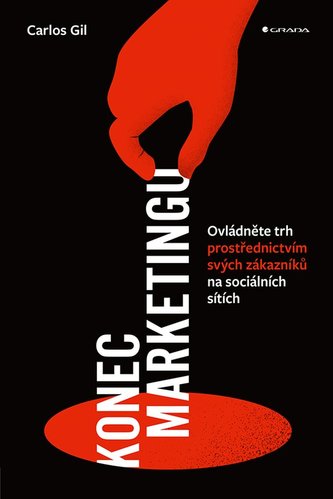 Konec marketingu - Ovládněte trh prostřednictvím svých zákazníků na sociálních sítích Konec marketingu - Ovládněte trh prostřednictvím svých zákazníků na sociálních sítích