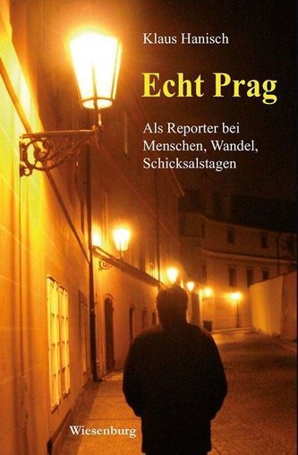 Echt Prag - Als Reporter bei Menschen, Wandel, Schicksalstagen