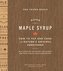 The Crown Maple Guide to Maple Syrup: How to Tap and Cook with Nature's Original Sweetener