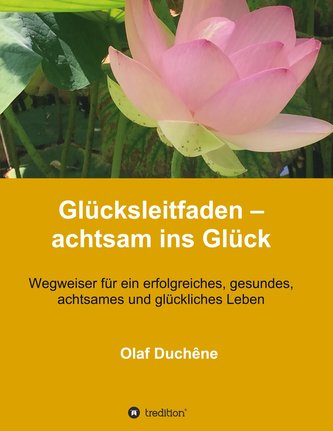 Glücksleitfaden - achtsam ins Glück