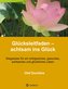 Glücksleitfaden - achtsam ins Glück
