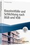Baustreitfälle und Schlichtung nach BGB und VOB - inkl. Arbeitshilfen online