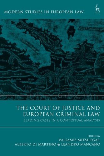 The Court of Justice and European Criminal Law: Leading Cases in a Contextual Analysis