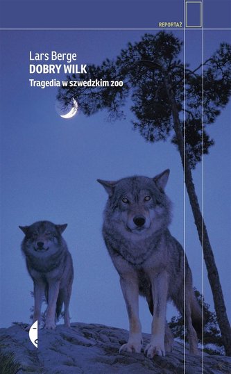 Dobry wilk. Tragedia w szwedzkim zoo Dobry wilk. Tragedia w szwedzkim zoo