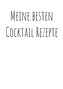 Meine besten Cocktailrezepte zum Selberschreiben