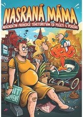 Nasraná Máma - Nekorektní Průvodce Těhotenstvím Od Početí K Porodu