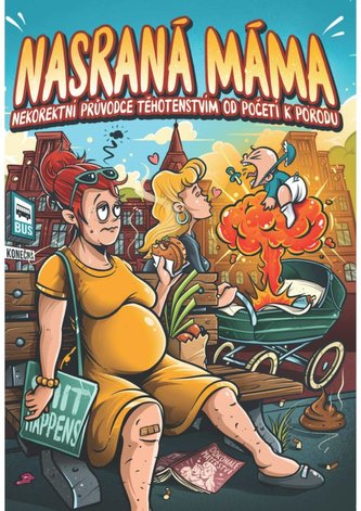 Nasraná Máma - Nekorektní Průvodce Těhotenstvím Od Početí K Porodu