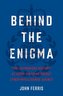 Behind the Enigma : The Authorised History of GCHQ, Britain´s Secret Cyber-Intelligence Agency