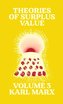 Theories of Surplus Value: Volume 3
