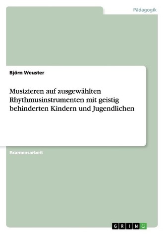 Musizieren auf ausgewählten Rhythmusinstrumenten mit geistig behinderten Kindern und Jugendlichen