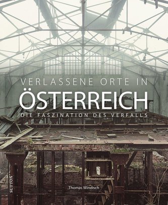 Verlassene Orte in Österreich