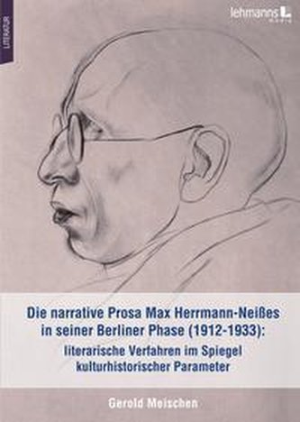 Die narrative Prosa Max Herrmann-Neißes in seiner Berliner Phase (1912-1933): literarische Verfahren im Spiegel kulturhistorisch