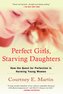 Perfect Girls, Starving Daughters: How the Quest for Perfection Is Harming Young Women